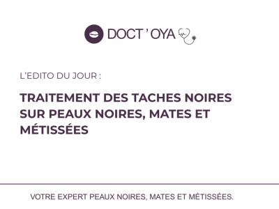 Traitement des taches noires sur peaux noires, mates et métissées