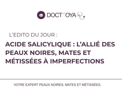 Acide salicylique : l’allie des peaux noires, mates et metissees a imperfections