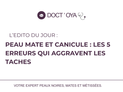 Peau mate et canicule : les 5 erreurs qui aggravent les taches 